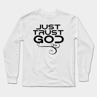 Just trust God Long Sleeve T-Shirt